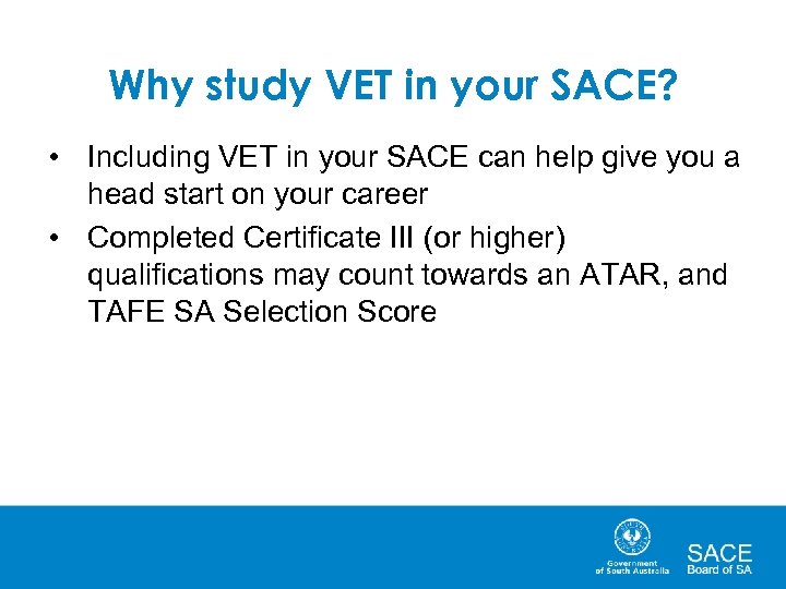 Why study VET in your SACE? • Including VET in your SACE can help