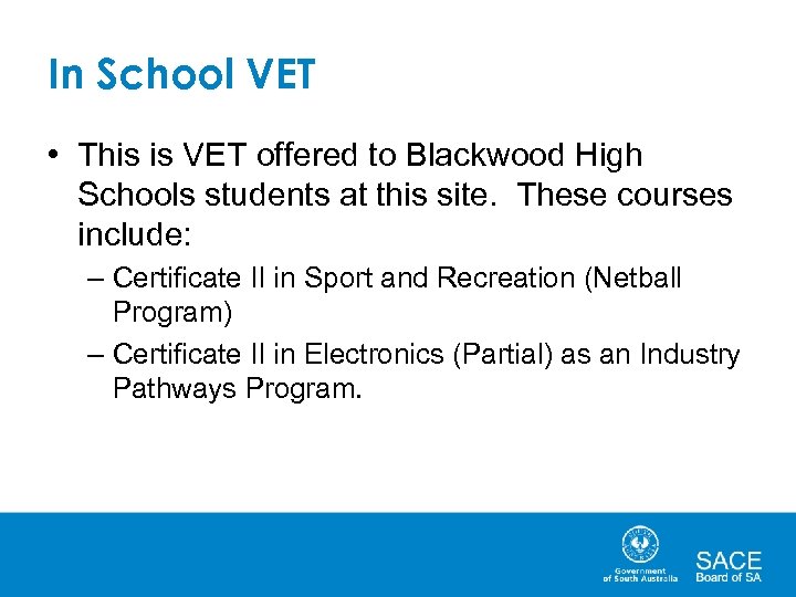 In School VET • This is VET offered to Blackwood High Schools students at