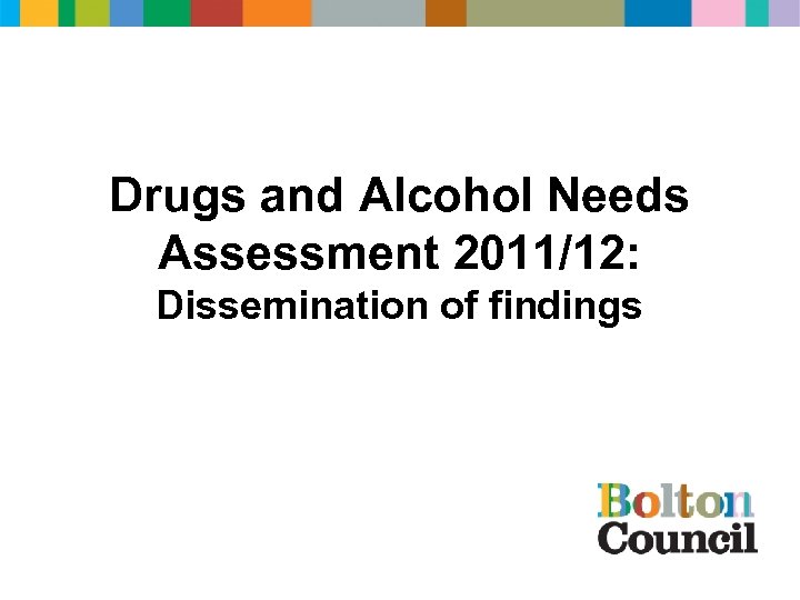 Drugs and Alcohol Needs Assessment 2011/12: Dissemination of findings 