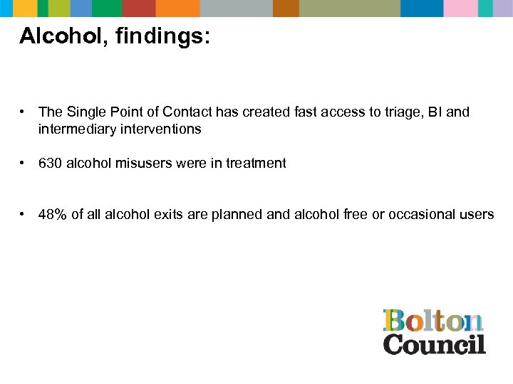 Alcohol, findings: • The Single Point of Contact has created fast access to triage,