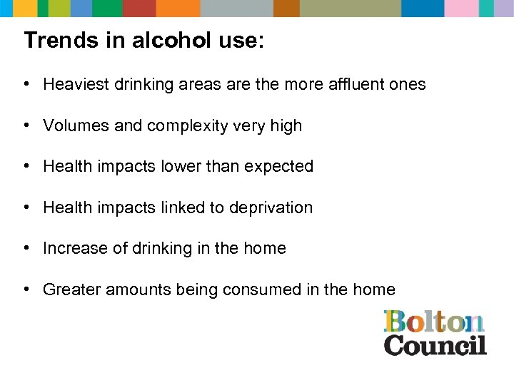 Trends in alcohol use: • Heaviest drinking areas are the more affluent ones •