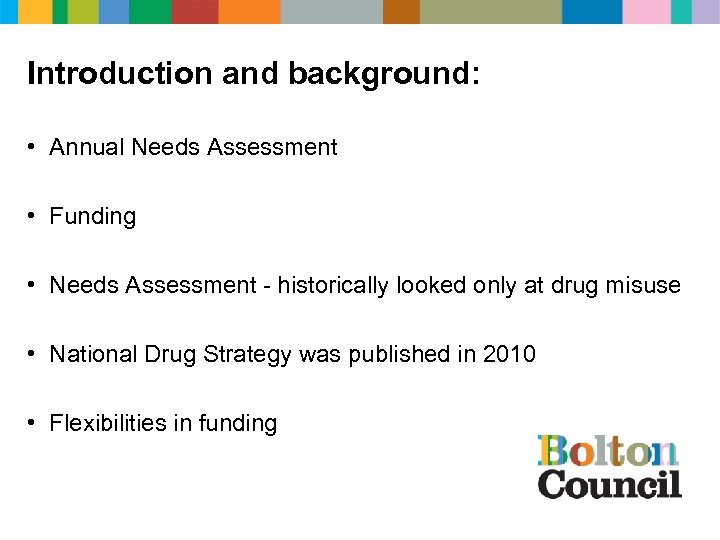 Introduction and background: • Annual Needs Assessment • Funding • Needs Assessment - historically