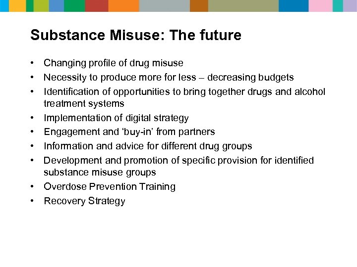 Substance Misuse: The future • Changing profile of drug misuse • Necessity to produce