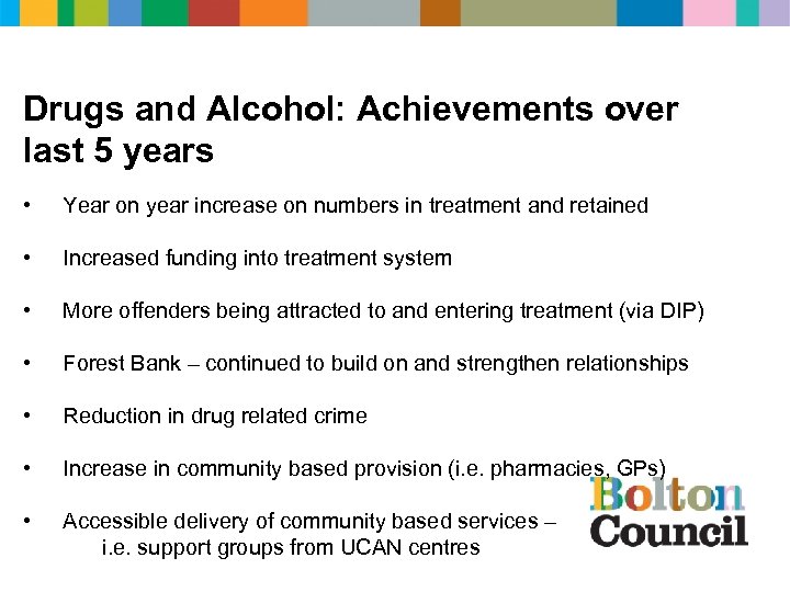 Drugs and Alcohol: Achievements over last 5 years • Year on year increase on