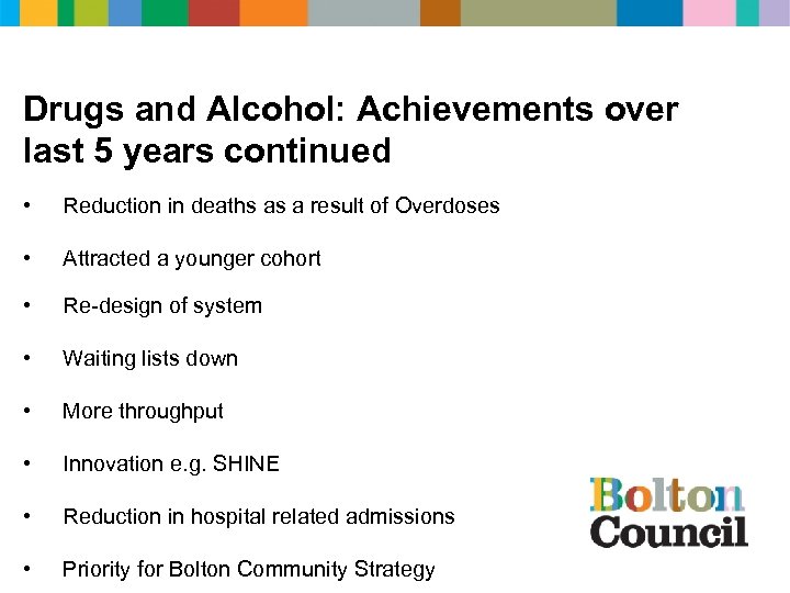 Drugs and Alcohol: Achievements over last 5 years continued • Reduction in deaths as