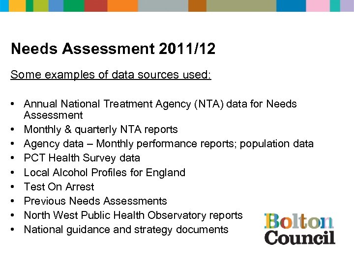 Needs Assessment 2011/12 Some examples of data sources used: • Annual National Treatment Agency