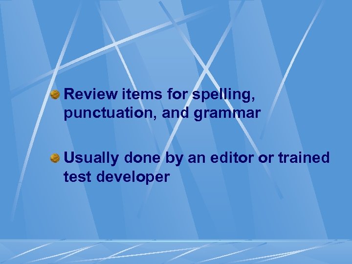Review items for spelling, punctuation, and grammar Usually done by an editor or trained