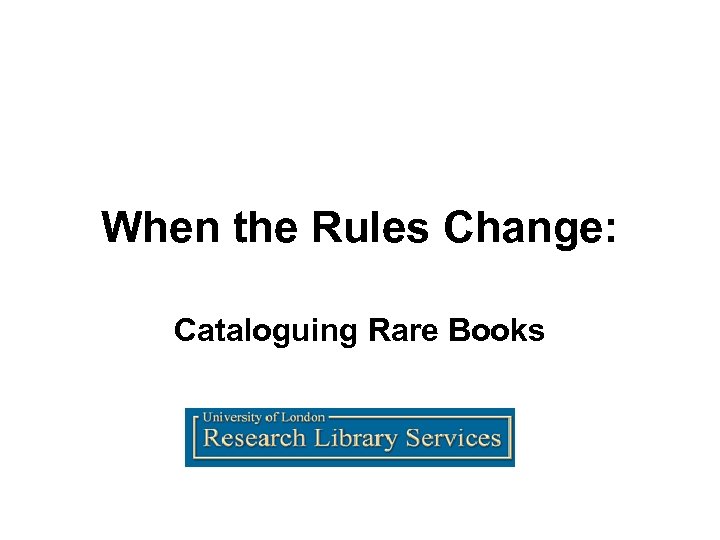 When the Rules Change: Cataloguing Rare Books 