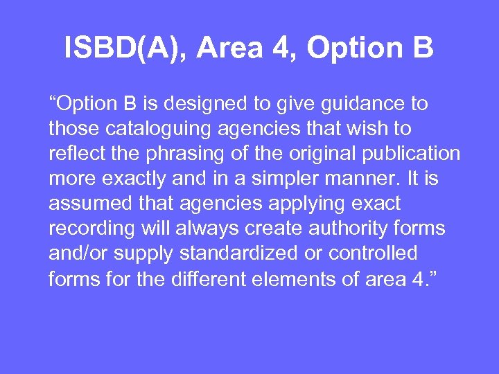 ISBD(A), Area 4, Option B “Option B is designed to give guidance to those