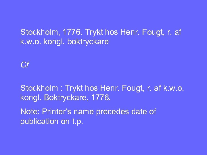 Stockholm, 1776. Trykt hos Henr. Fougt, r. af k. w. o. kongl. boktryckare Cf