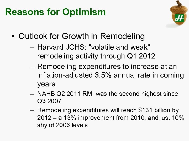 Reasons for Optimism • Outlook for Growth in Remodeling – Harvard JCHS: “volatile and