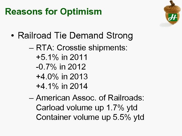 Reasons for Optimism • Railroad Tie Demand Strong – RTA: Crosstie shipments: +5. 1%