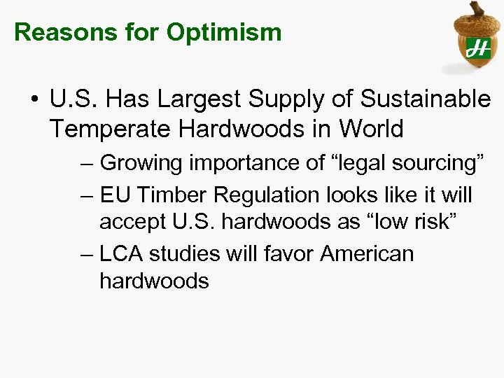 Reasons for Optimism • U. S. Has Largest Supply of Sustainable Temperate Hardwoods in