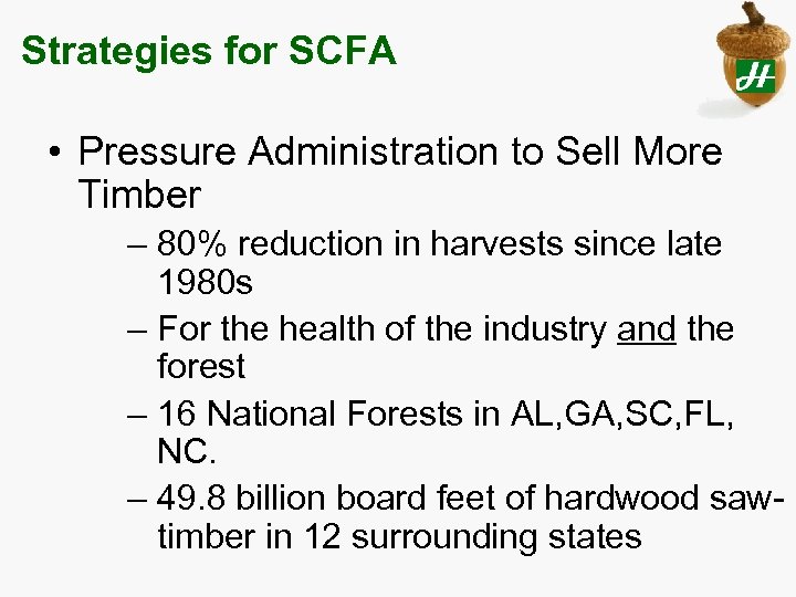 Strategies for SCFA • Pressure Administration to Sell More Timber – 80% reduction in