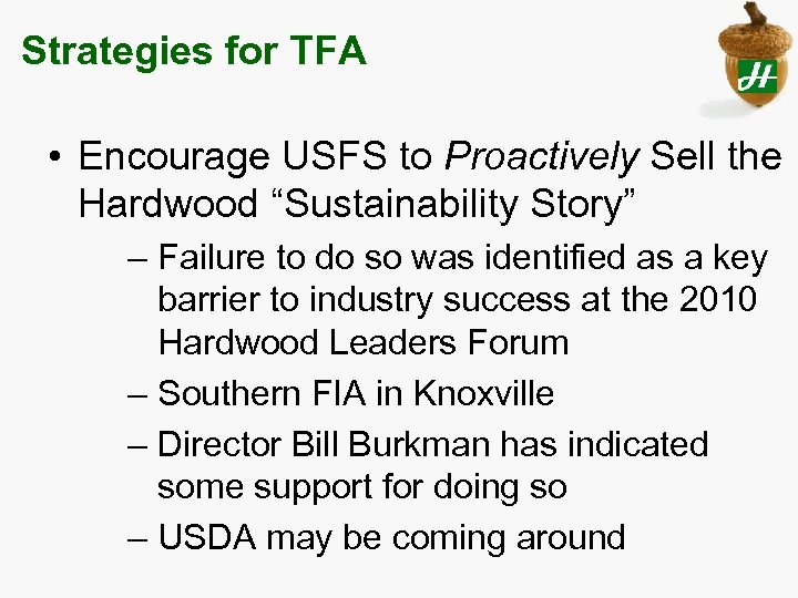 Strategies for TFA • Encourage USFS to Proactively Sell the Hardwood “Sustainability Story” –