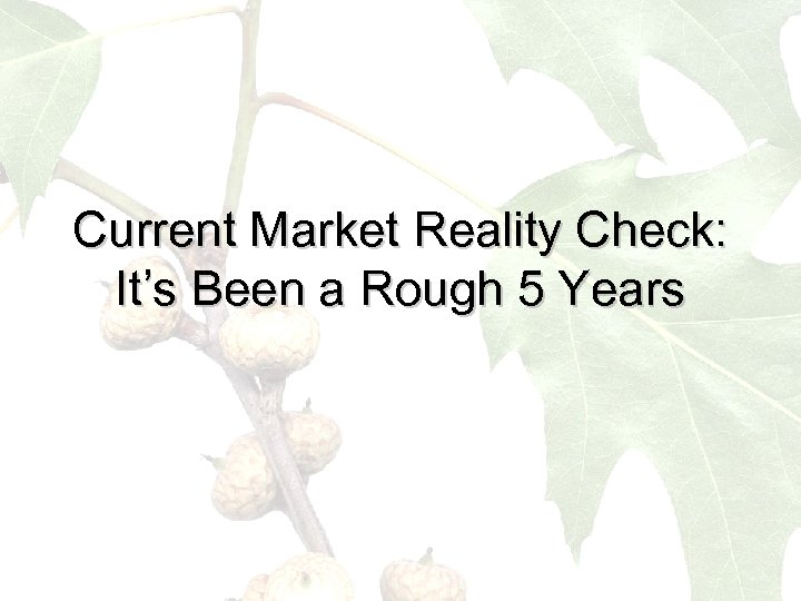 Current Market Reality Check: It’s Been a Rough 5 Years 