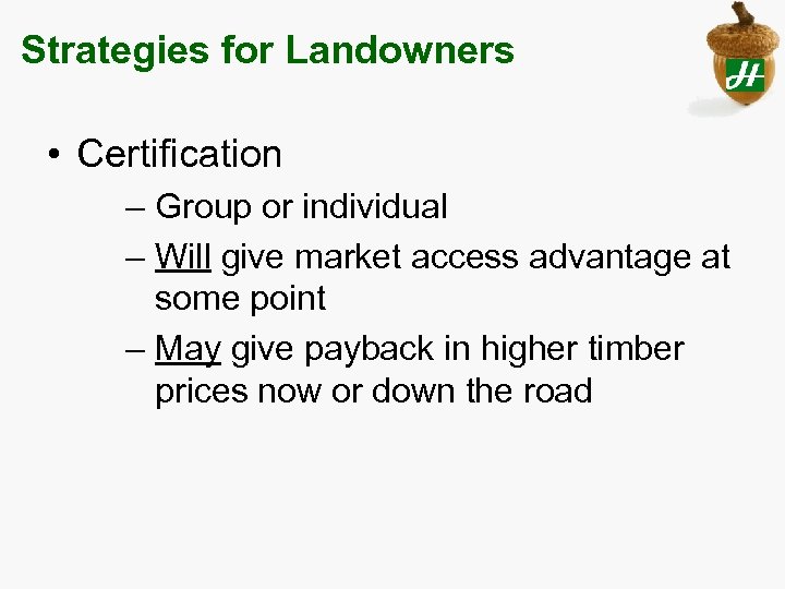 Strategies for Landowners • Certification – Group or individual – Will give market access