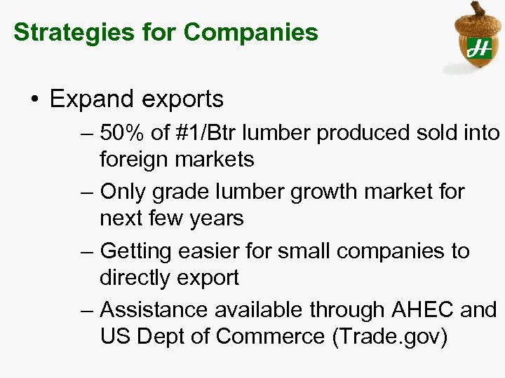 Strategies for Companies • Expand exports – 50% of #1/Btr lumber produced sold into