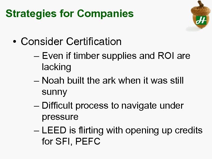 Strategies for Companies • Consider Certification – Even if timber supplies and ROI are