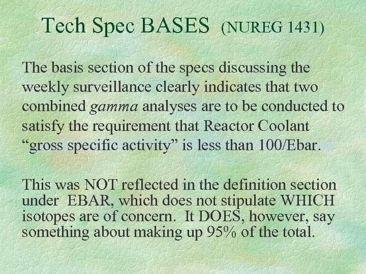 Tech Spec BASES (NUREG 1431) The basis section of the specs discussing the weekly