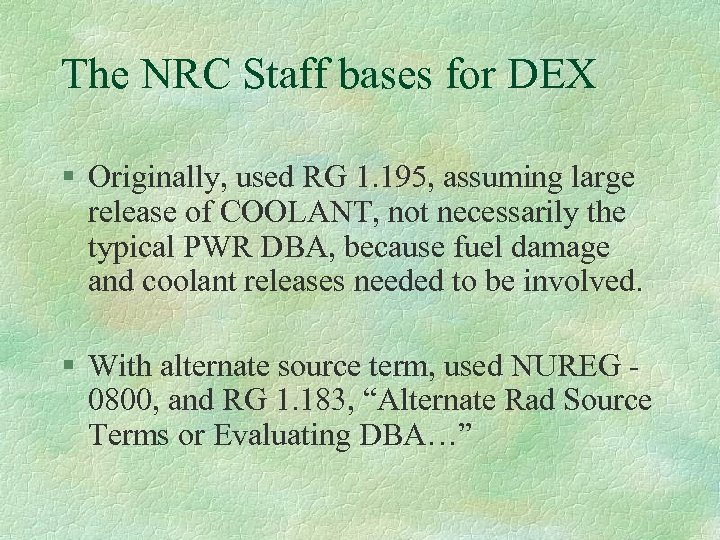 The NRC Staff bases for DEX § Originally, used RG 1. 195, assuming large