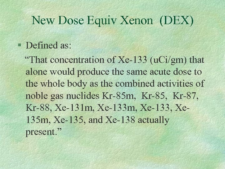 New Dose Equiv Xenon (DEX) § Defined as: “That concentration of Xe-133 (u. Ci/gm)