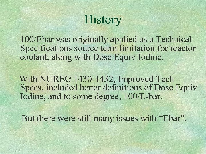 History 100/Ebar was originally applied as a Technical Specifications source term limitation for reactor