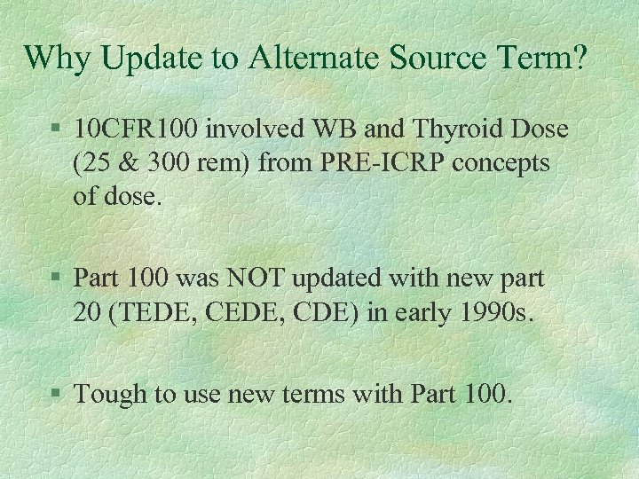 Why Update to Alternate Source Term? § 10 CFR 100 involved WB and Thyroid