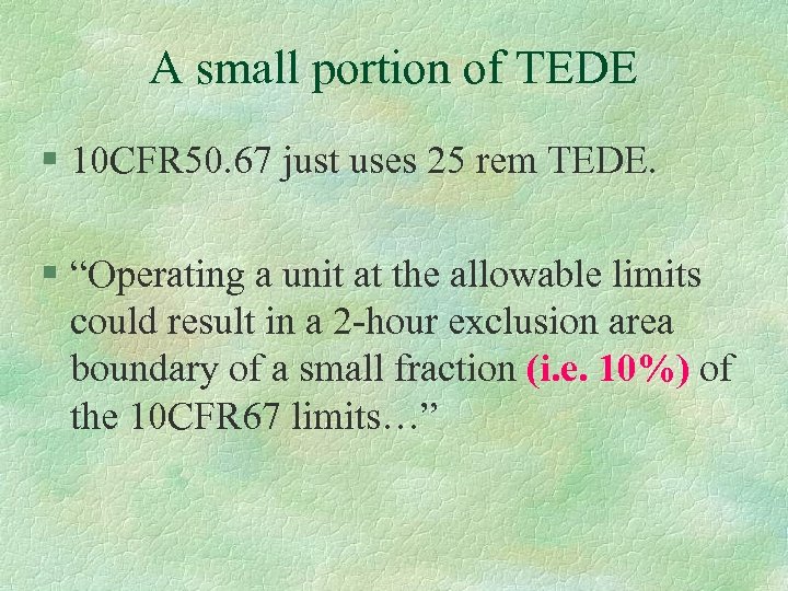 A small portion of TEDE § 10 CFR 50. 67 just uses 25 rem