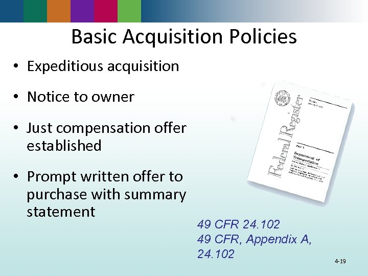 Basic Acquisition Policies • Expeditious acquisition • Notice to owner • Just compensation offer