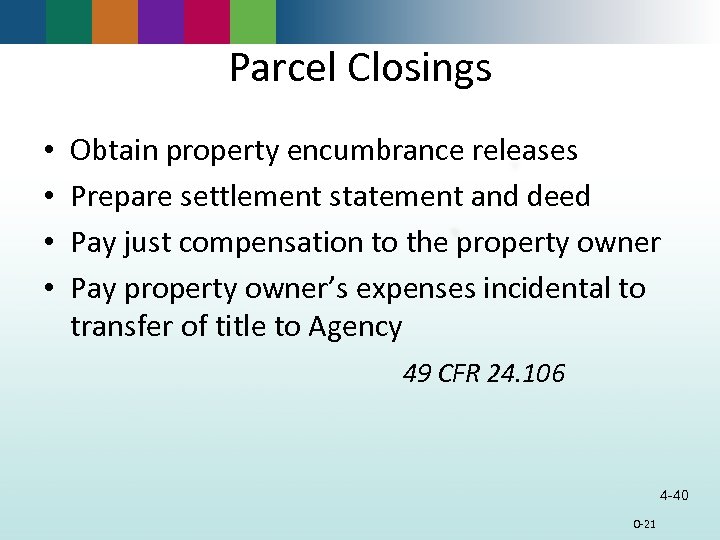 Parcel Closings • • Obtain property encumbrance releases Prepare settlement statement and deed Pay