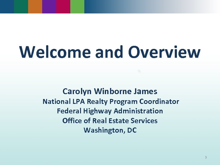 Welcome and Overview Carolyn Winborne James National LPA Realty Program Coordinator Federal Highway Administration