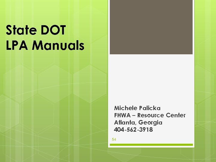 State DOT LPA Manuals Michele Palicka FHWA – Resource Center Atlanta, Georgia 404 -562