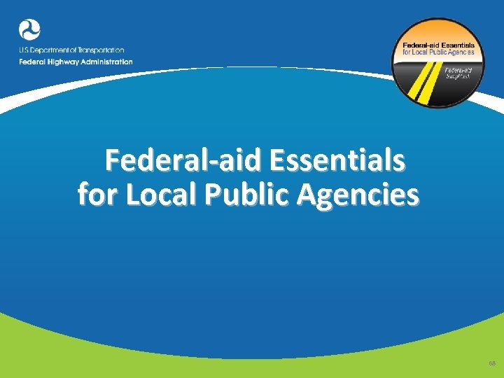 Federal-aid Essentials for Local Public Agencies 68 