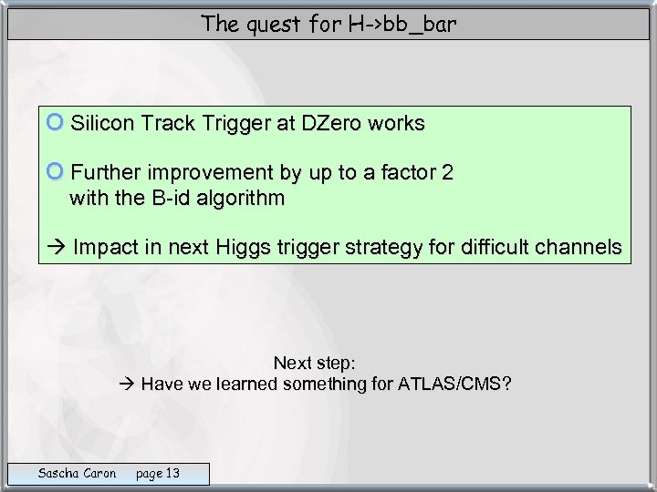 The quest for H->bb_bar o Silicon Track Trigger at DZero works o Further improvement