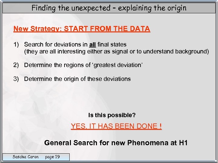 Finding the unexpected – explaining the origin New Strategy: START FROM THE DATA 1)