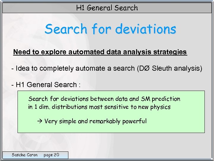 H 1 General Search for deviations Need to explore automated data analysis strategies -