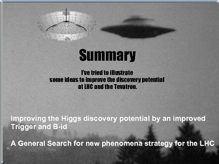 Summary I’ve tried to illustrate some ideas to improve the discovery potential at LHC