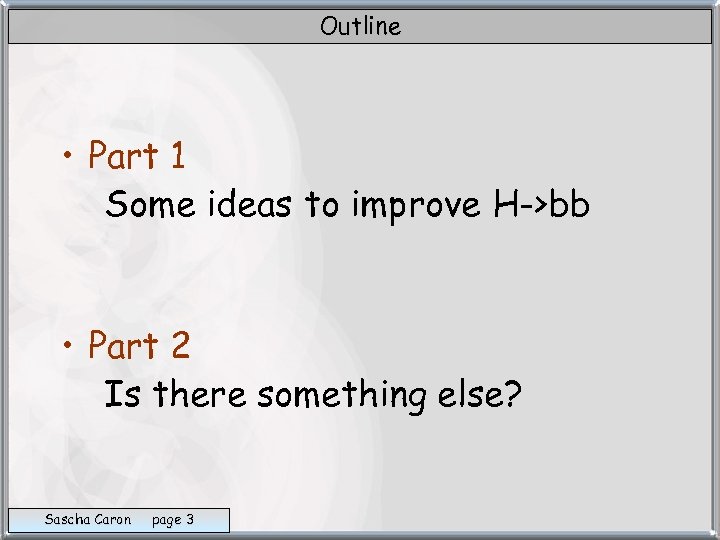 Outline • Part 1 Some ideas to improve H->bb • Part 2 Is there