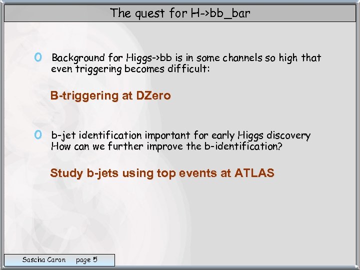 The quest for H->bb_bar o Background for Higgs->bb is in some channels so high