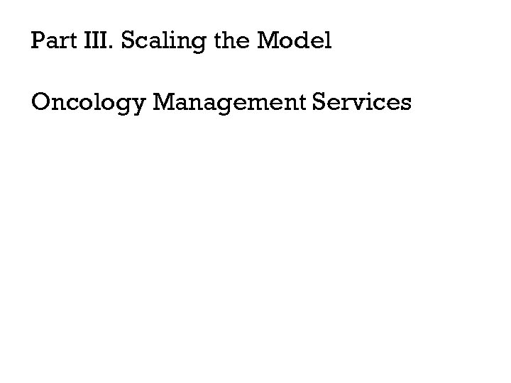 Part III. Scaling the Model Oncology Management Services 