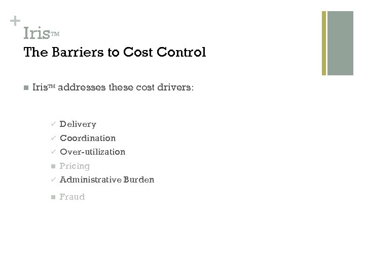 + Iris TM The Barriers to Cost Control n Iris. TM addresses these cost