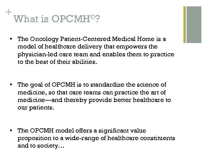 + What is OPCMH©? • The Oncology Patient-Centered Medical Home is a model of