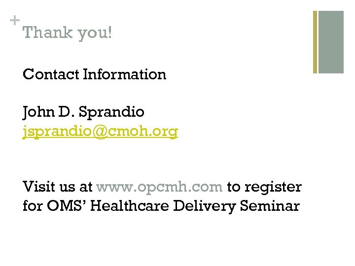 + Thank you! Contact Information John D. Sprandio jsprandio@cmoh. org Visit us at www.