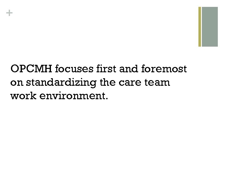 + OPCMH focuses first and foremost on standardizing the care team work environment. 