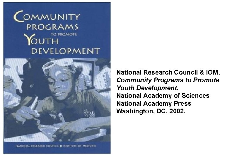 National Research Council & IOM. Community Programs to Promote Youth Development. National Academy of