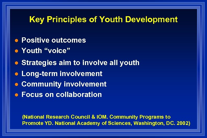 Key Principles of Youth Development l l l Positive outcomes Youth “voice” Strategies aim