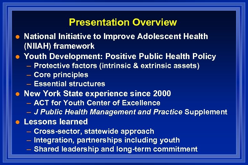 Presentation Overview l l National Initiative to Improve Adolescent Health (NIIAH) framework Youth Development: