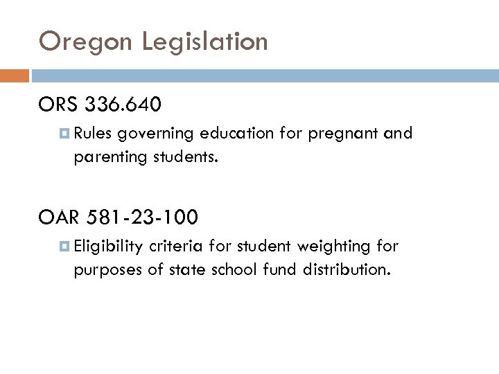 Oregon Legislation ORS 336. 640 Rules governing education for pregnant and parenting students. OAR