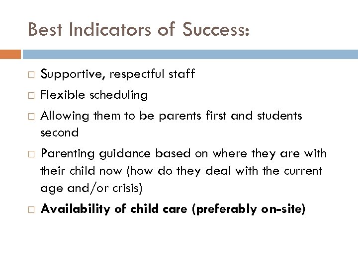 Best Indicators of Success: Supportive, respectful staff Flexible scheduling Allowing them to be parents